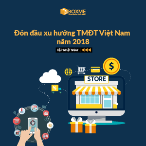 Thương mại điện tử Việt Nam: Đón đầu 4 xu hướng nổi bật năm 2018
