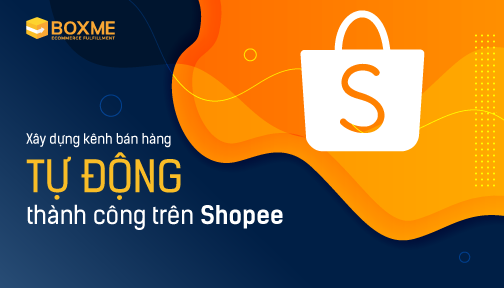 Xây dựng kênh bán hàng tự động thành công trên Shopee