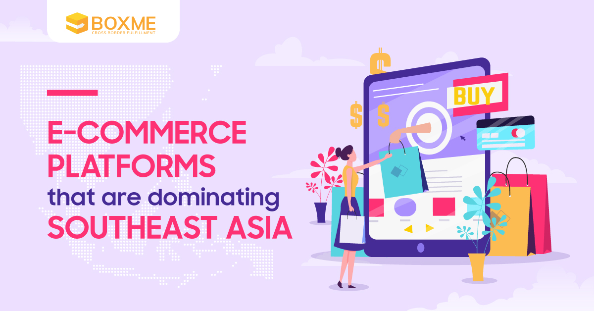 E-commerce Platforms That Are Dominating Southeast Asia - Boxme Global