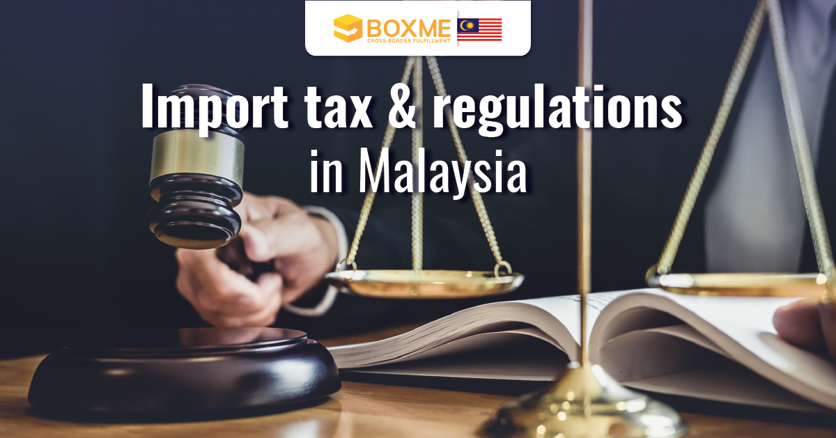 Understand import taxes & regulations in Malaysia Boxme Global