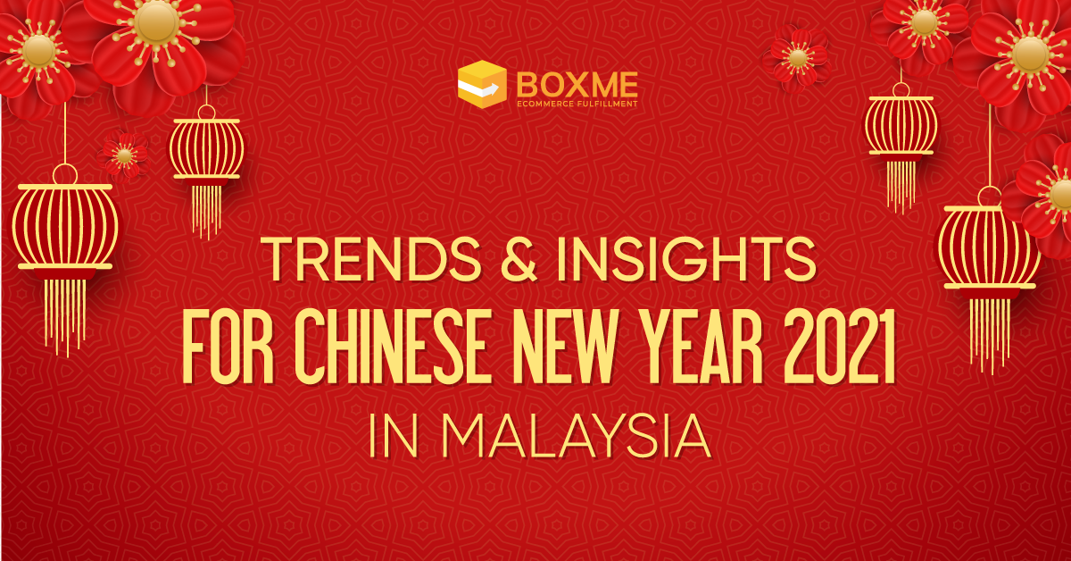 Trends and Insights for Chinese New Year in Malaysia 2021